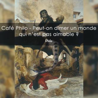 Café Philo - Peut-on aimer un monde qui n'est pas aimable?